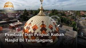 Pembuat dan Penjual Kubah Masjid Tulungagung